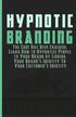 Hypnotic Branding: The Code Has Been Cracked: Learn How to Hypnotize People to Your Brand by Linking Your Brand's Identity To Your Customer's Identity