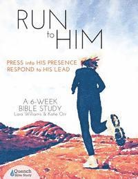 Run to Him: Press into His Presence, Respond to His Lead (hftad)