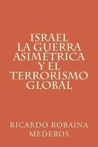 Israel La Guerra Asimetrica Y El Terrorismo Global (hftad)