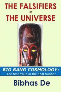 The Falsifiers of the Universe: BIG BANG COSMOLOGY: The first fraud in the final frontier (häftad)