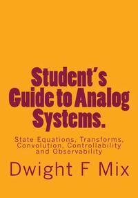 Student's Guide to Analog Systems.: State Equations, Transforms, Convolution, Controllability and Observability (hftad)