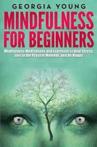 Mindfulness for Beginners: Mindfulness Meditations and Exercises to Beat Stress, Live in the Present Moment, and Be Happy (inbunden)