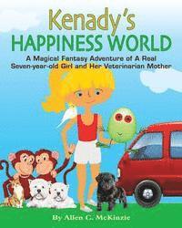 Kenady's Happiness World: A Magical Fantasy Adventure of A Real Seven-year-old Girl and Her Veterinarian Mother (hftad)