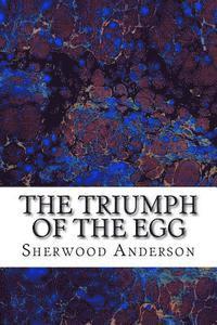 The Triumph Of The Egg: (Sherwood Anderson Classics Collection) (hftad)