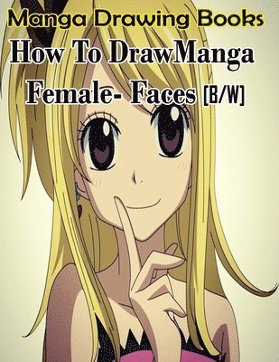 Manga Drawing Books How to Draw Manga Female Face: Learn Japanese Manga Eyes And Pretty Manga Face (inbunden)