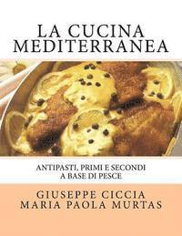 La Cucina Mediterranea: Antipasti, Primi e Secondi a basa di Pesce (hftad)
