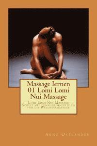 Massage lernen 01 Lomi Lomi Nui Massage: Lomi Lomi Nui Massage Script mit genauer Anleitung fr die Wellnessmassage (hftad)