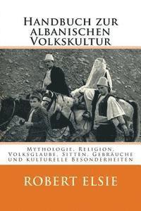 Handbuch zur albanischen Volkskultur: Mythologie, Religion, Volksglaube, Sitten, Gebräuche und kulturelle Besonderheiten (inbunden)