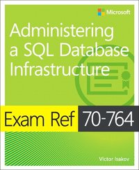 Exam Ref 70-764 Administering a SQL Database Infrastructure (hftad)