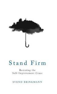 Stand Firm - Resisting the Self-Improvement Craze (inbunden)