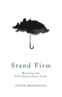 Stand Firm - Resisting the Self-Improvement Craze (häftad)