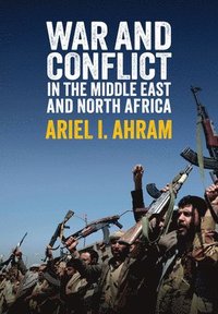 War and Conflict in the Middle East and North Africa (inbunden)