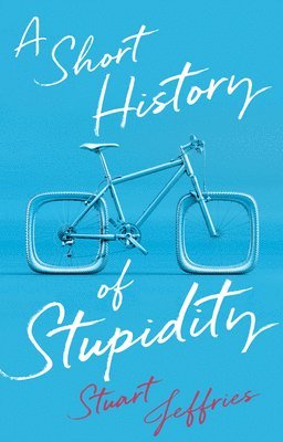 Short History of Stupidity (inbunden)