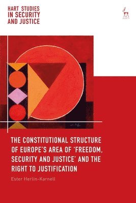 The Constitutional Structure of Europes Area of Freedom, Security and Justice and the Right to Justification (inbunden)