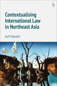 Contextualising International Law in Northeast Asia (inbunden)