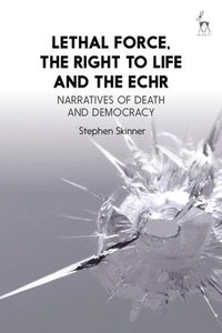 Lethal Force, the Right to Life and the ECHR (hftad)