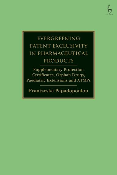 Evergreening Patent Exclusivity in Pharmaceutical Products (häftad)