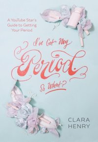 I've Got My Period. So What? (e-bok)