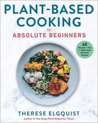 Plant-Based Cooking for Absolute Beginners (inbunden)