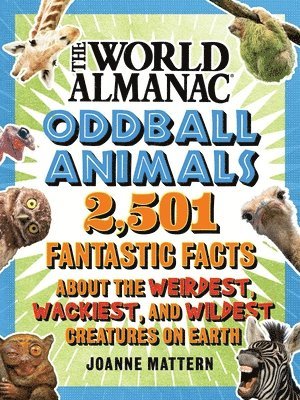 World Almanac Oddball Animals: 2,501 Fantastic Facts about the Weirdest, Wackiest, and Wildest Creatures on Earth (häftad)