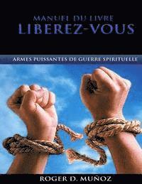 Manuel Du Livre Liberez-Vous: Armes Puissantes de Guerre Spirituelle (häftad)