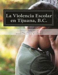 La Violencia Escolar en Tijuana, B.C.: Forjando las Nuevas Generaciones libres de Acoso (hftad)