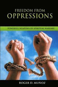 Freedom From Oppressions: Powerful Weapons Of Spiritual Warfare (hftad)
