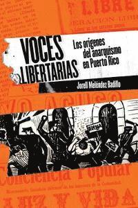 Voces libertarias: Los orgenes del anarquismo en Puerto Rico (hftad)