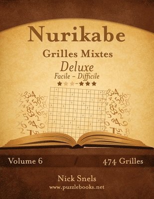 Nurikabe Grilles Mixtes Deluxe - Facile a Difficile - Volume 6 - 474 Grilles (hftad)