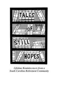 Tales of Still Hopes: Lifetime Reminiscences from a South Carolina Retirement Community (hftad)