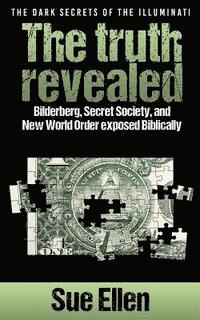 "The Dark Secrets of the Illuminati the truth revealed: Bilderberg, Secret Society, and New World Order exposed Biblically" (häftad)
