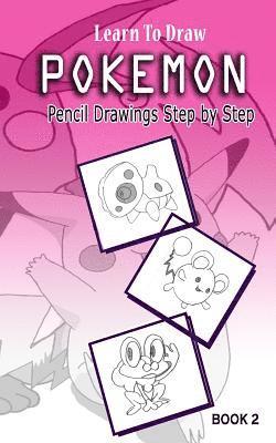 Learn To Draw Pokemon - 10 Simple Characters: Pencil Drawing Step By Step Book 2: Pencil Drawing Ideas for Absolute Beginners (häftad)