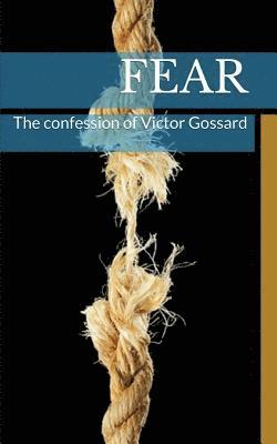Fear: The confession of Victor Gossard (hftad)