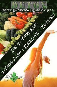 7 Tage Detox - Jetzt entgiften- Endlich frei: Die 7-Tage-Kur für Ihren gesundheitlichen Erfolg