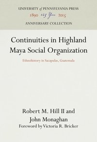 Continuities in Highland Maya Social Organization (e-bok)