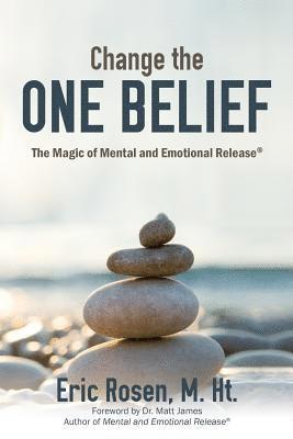 Change the One Belief: The Magic of Mental and Emotional Release (hftad)