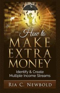 How To Make Extra Money: Identify & Create Multiple Income Streams (häftad)