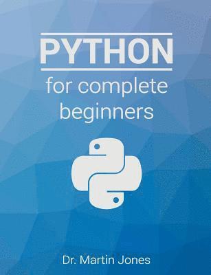 Python for complete beginners: A friendly guide to coding, no experience required (hftad)