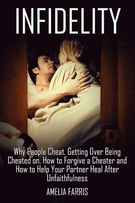 Infidelity: Why People Cheat, Getting Over Being Cheated on, How to Forgive a Cheater and How to Help Your Partner Heal After Unfaithfulness (inbunden)