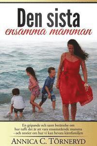 Den sista ensamma mamman: En gripande och sann berättelse om hur tufft det är att vara ensamstående mamma - och teorier om hur vi kan bevara kär (häftad)