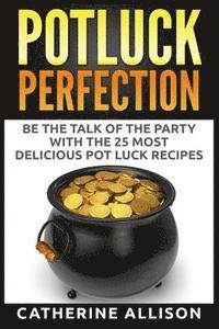 Potluck Perfection: Be the Talk of the Party with the 25 Most Delicious Pot Luck Recipes (häftad)