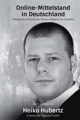 Heiko Hubertz - Gründer der Bigpoint GmbH: Die Gründergeschichte von Heiko Hubertz im Interview mit Thomas Promny (häftad)