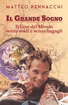 Il Grande Sogno: Il Giro del Mondo Senza Soldi E Senza Bagagli (inbunden)