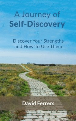 A Journey Of Self-Discovery: Discover Your Strengths And How To Use