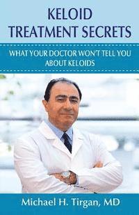 Keloid Treatment Secrets: What Your Doctor Wont Tell You. - Michael H