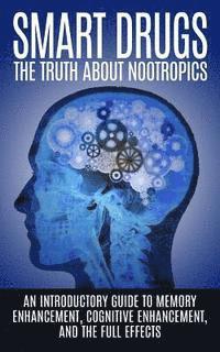 Smart Drugs: The Truth About Nootropics: An Introductory Guide to Memory Enhancement, Cognitive Enhancement, And The Full Effects (häftad)