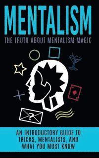 Mentalism: The Truth About Mentalism Magic: An Introductory Guide to Tricks, Mentalists, And What You Must Know (häftad)