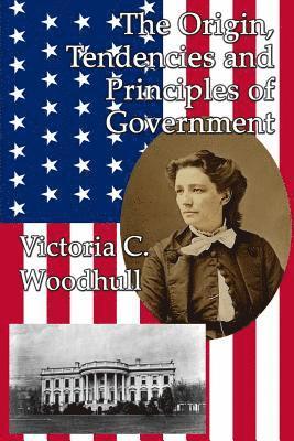 The Origin, Tendencies and Principles of Government (inbunden)