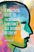 Practical Guide to Facilitating Substance Use Disorder Recovery