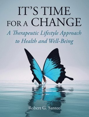 It's Time For a Change: A Therapeutic Lifestyle Approach to Health and Well-Being (inbunden)